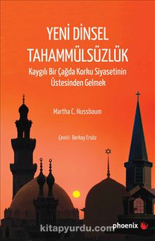 Yeni Dinsel Tahammülsüzlük & Kaygılı Bir Çağda Korku Siyasetinin Üstesinden Gelmek - Martha C. Nussbaum