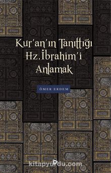 Kur'an'ın Tanıttığı Hz. İbrahim'i Anlamak - Ömer Erdem