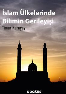 İslam Ülkelerinde Bilimin Gerileyişi 
