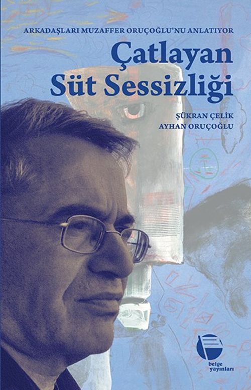 Çatlayan Süt Sessizliği & Arkadaşları Muzaffer Oruçoğlu'nu Anlatıyor