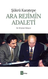 Ara Rejimin Adaleti & Bir 28 Şubat Hikayesi
