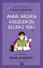 Anne Neden Kedilerin Elleri Yok? / Kalem Tutan Eller