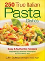 250 True Italian Pasta Dishes & Easy and Authentic Recipes Inspired by Quartino Ristorante Pizzeria Wine Bar