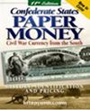 Confederate States Paper Money & Civil War Currency From the South 11th Edition