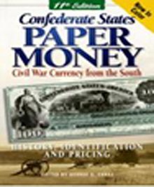 Confederate States Paper Money & Civil War Currency From the South 11th Edition