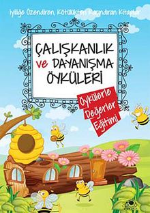 Çalışkanlık ve Dayanışma Öyküleri / Öykülerle Değerler Eğitimi