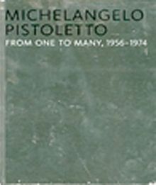 Michelangelo Pistoletto & From One to Many 1956-1974