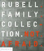 Rubell Family Collection & Not Afraid