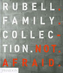 Rubell Family Collection & Not Afraid