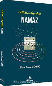 Kulluktan Özgürlüğe Namaz - İdris Sami Sümer