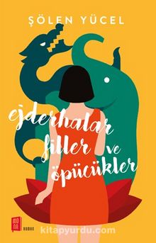 Ejderhalar Filler ve Öpücükler - Şölen Yücel