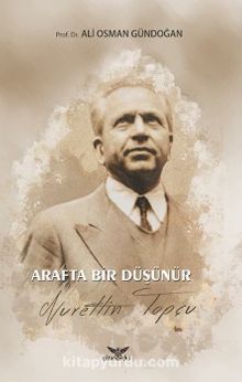Arafta Bir Düşünür Nurettin Topçu - Ali Osman Gündoğan