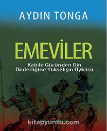 Emeviler & Kabile Gücünden Din Önderliğine Yükselişin Öyküsü - Aydın Tonga
