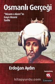 Osmanlı Gerçeği & "Nizam-ı Alem"in Gayrı Resmi Tarihi