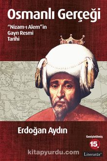 Osmanlı Gerçeği & Nizam-ı Alemin Gayrı Resmi Tarihi - Erdoğan Aydın