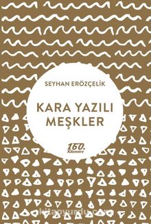 Kara Yazılı Meşkler - Seyhan Erözçelik