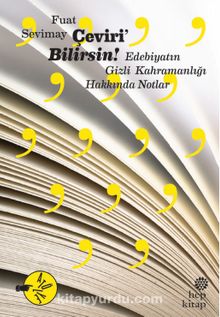 Çeviri’Bilirsin & Edebiyatın Gizli Kahramanlığı Hakkında Notlar - Fuat Sevimay