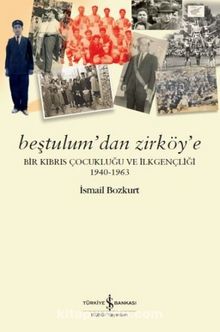 Beştulum’dan Zirköy’e Bir Kıbrıs Çocukluğu ve İlkgençliği 1940-1963