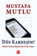 Dön Kardeşim! & İktidar-Medya İlişkilerinin Perde Arkası