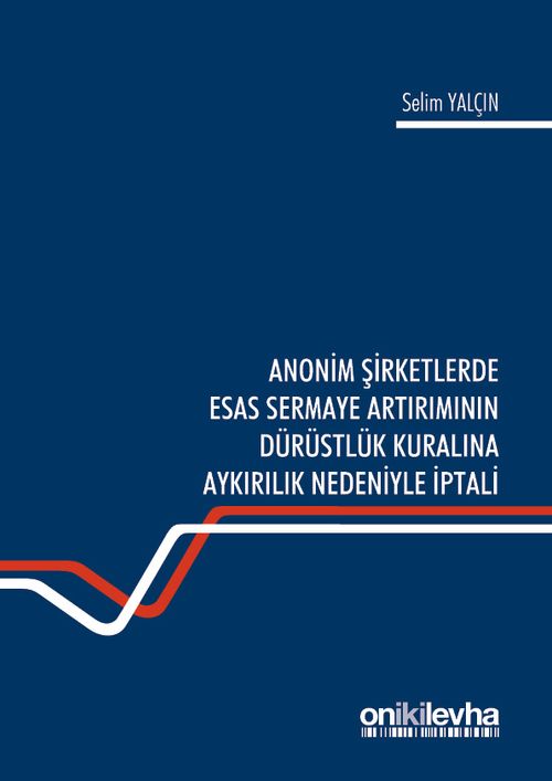 Anonim Şirketlerde Esas Sermaye Artırımının Dürüstlük Kuralına Aykırılık Nedeniyle İptali