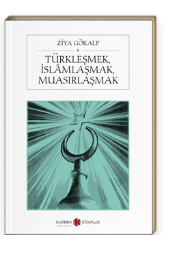 Türkleşmek, İslamlaşmak, Muasırlaşmak