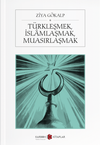 T&uuml;rkleşmek, İslamlaşmak, Muasırlaşmak