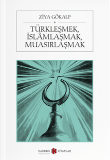 Türkleşmek, İslamlaşmak, Muasırlaşmak
