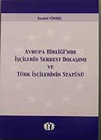 Avrupa Birliğin'de İşçilerin Serbest Dolaşımı ve Türk İşçilerinin Statüsü