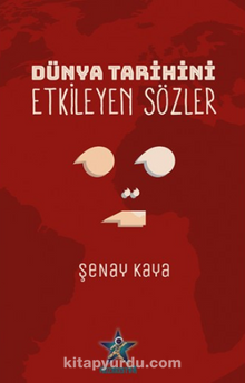 Dünya Tarihini Etkileyen Sözler - Şenay Kaya