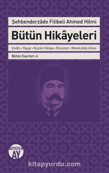 Bütün Hikayeleri - Şehbenderzade Filibeli Ahmed Hilmi