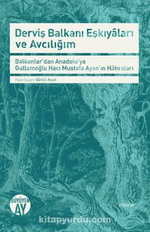 Derviş Balkanı Eşkıyaları ve Avcılığım & Balkanlar'dan Anadolu'ya Gullamoğlu Hacı Mustafa Ayan'ın Hatıraları
