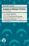 Arapların G&ouml;z&uuml;yle T&uuml;rkler (9-12. Y&uuml;zyıllar)