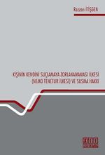 Kişinin Kendini Suçlamaya Zorlanamaması İlkesi ( Nemo Tenetur İlkesi) ve Susma Hakkı