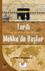 Tarih Sümer'de ve Orta Asya'da Değil Mekke'de Başlar