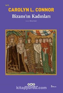 Bizans'ın Kadınları - Carolyn L. Connor