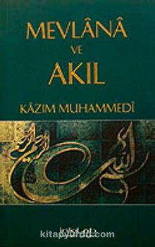 Mevlana ve Akıl - Kazım Muhammedi