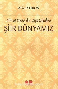 Ahmet Yesevi’den Ziya Gökalp’e  Şiir Dünyamız - M. Ata Çatıkkaş
