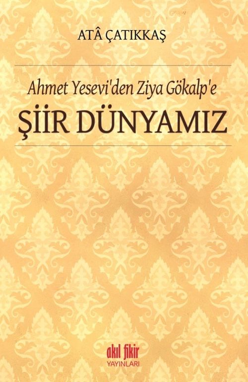 Ahmet Yesevi'den Ziya Gökalp'e  Şiir Dünyamız