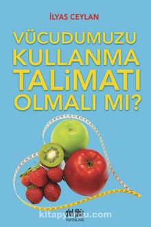 Vücudumuzu Kullanma Talimatı Olmalı Mı? - İlyas Ceylan