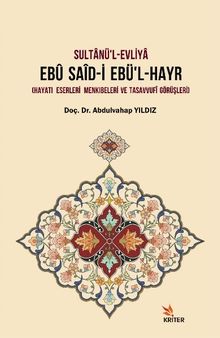 Sultanü'l-Evliya Ebu Said-İ Ebü'l-Hayr & Hayatı - Eserleri - Menkıbeleri ve Tasavvufi Görüşleri
