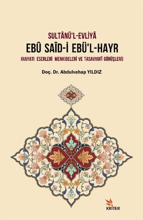Sultanü'l-Evliya Ebu Said-İ Ebü'l-Hayr & Hayatı - Eserleri - Menkıbeleri ve Tasavvufi Görüşleri
