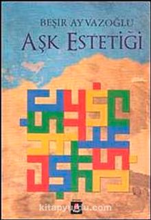 Aşk Estetiği - Beşir Ayvazoğlu