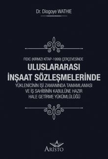 Uluslararası İnşaat Sözleşmelerinde Yüklenicinin İşi Zamanında Tamamlaması Ve İş Sahibinin Kabulüne Hazır Hale Getirme Yükümlülüğü