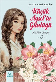 Küçük Aysel'in Günlüğü 3 & Hep Farklı Hikayeler - Bedriye Arık Çambel