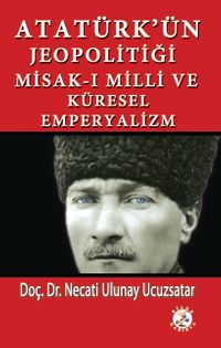 Atatürk'ün Jeopolitiği Misak-ı Milli ve Küresel Emperyalizm