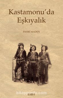Kastamonu’da Eşkıyalık - Fahri Maden