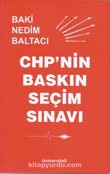CHP’nin Baskın Seçim Sınavı - Baki Nedim Baltacı