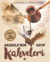 Anadolu&rsquo;nun Kayıp Kahveleri