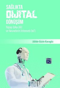 Sağlıkta Dijital Dönüşüm, Yapay Zeka (AI) ve Nesnelerin İnterneti (IoT)