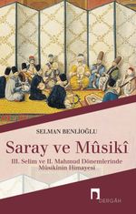 Saray ve Musiki & III. Selim ve II. Mahmud Dönemlerinde Musikinin Himayesi